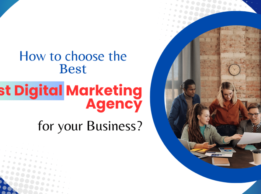 How to choose the Best Digital Marketing Agency for Your Business?